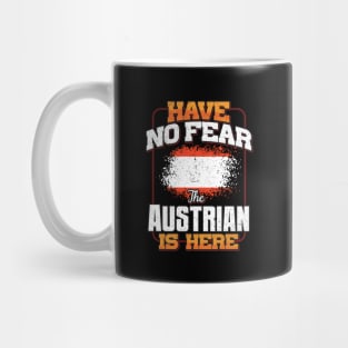 Austrian Flag  Have No Fear The Austrian Is Here - Gift for Austrian From Austria Mug